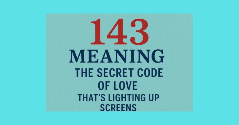 143 Meaning: The Secret Code of Love That’s Lighting Up Screens