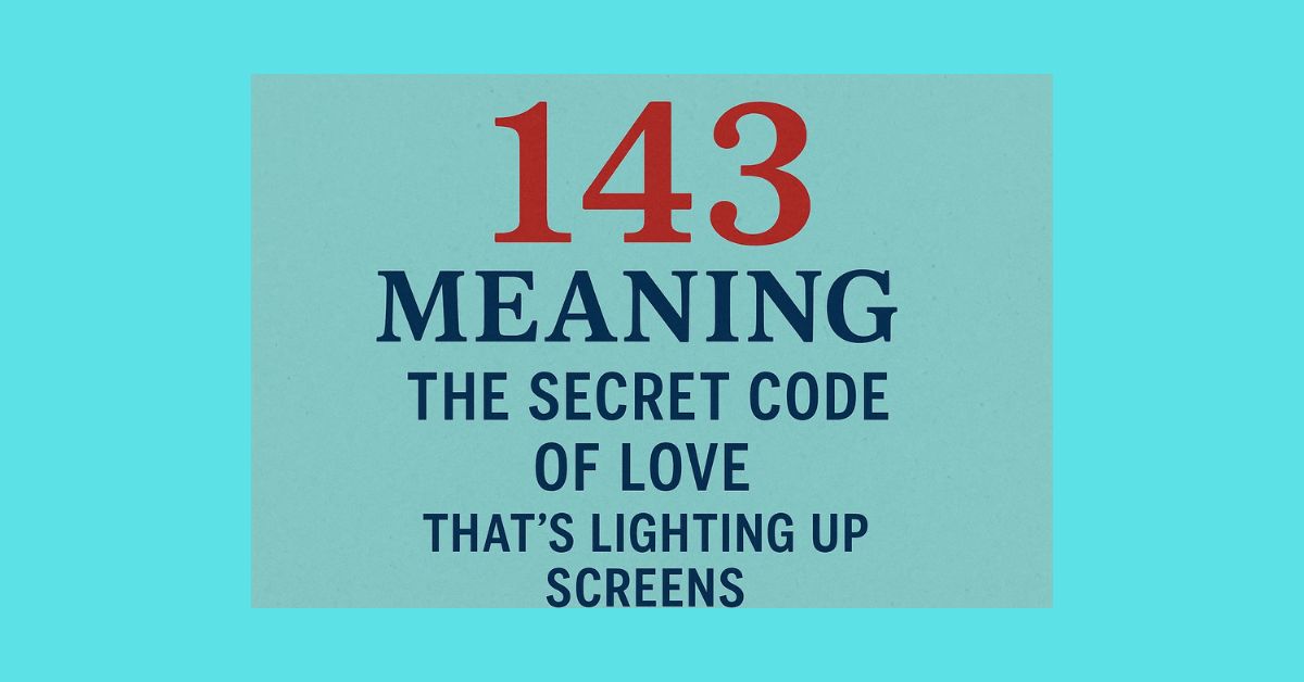 143-meaning-the-secret-code-of-love-that-s-lighting-up-screens