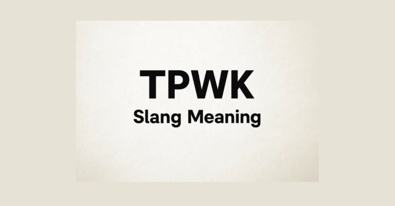 TPWK Meaning: Slang Meaning