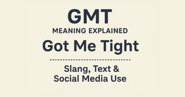 GMT Meaning Explained: Got Me Tight Slang, Text & Social Media Use