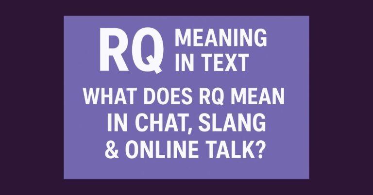 RQ Meaning in Text: What Does RQ Mean in Chat, Slang & Online Talk?