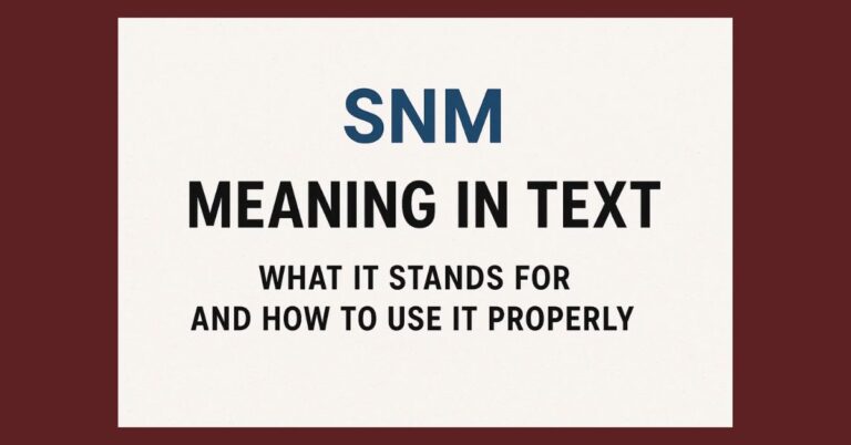 SNM Meaning in Text: What It Stands For and How to Use It Properly 2025