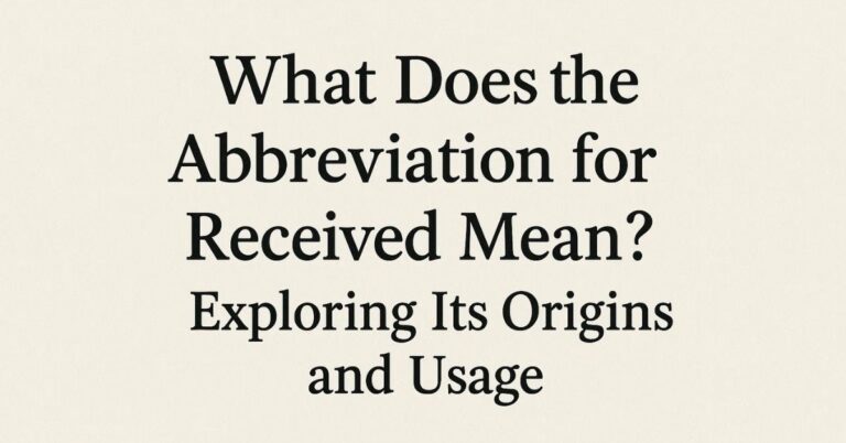 What Does the Abbreviation for Received Mean? Exploring Its Origins and Usage