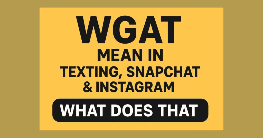 What Does Wgat Mean In Texting, Snapchat & Instagram?