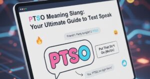 PTSO Meaning Slang: Your Ultimate Guide to Text Speak