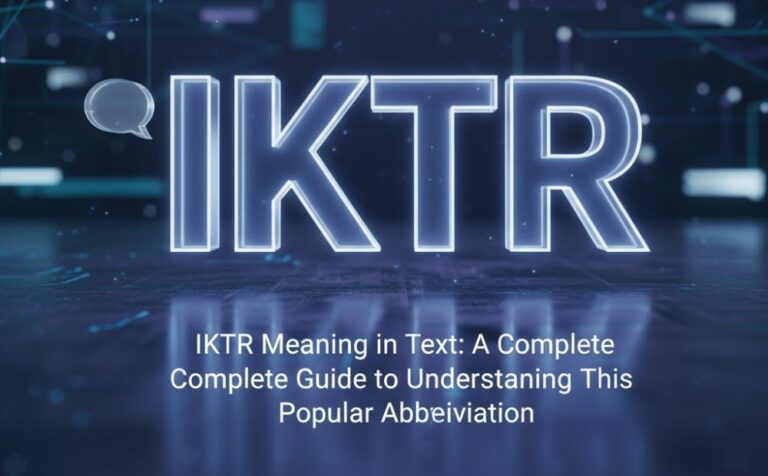 IKTR Meaning in Text: A Complete Guide to Understanding This Popular Abbreviation