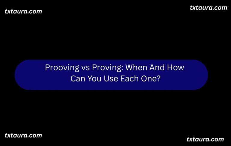 Prooving vs Proving: When And How Can You Use Each One?