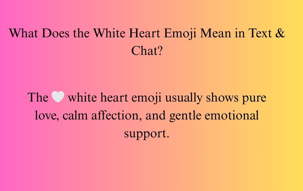 What Does the White Heart Emoji Mean in Text & Chat?