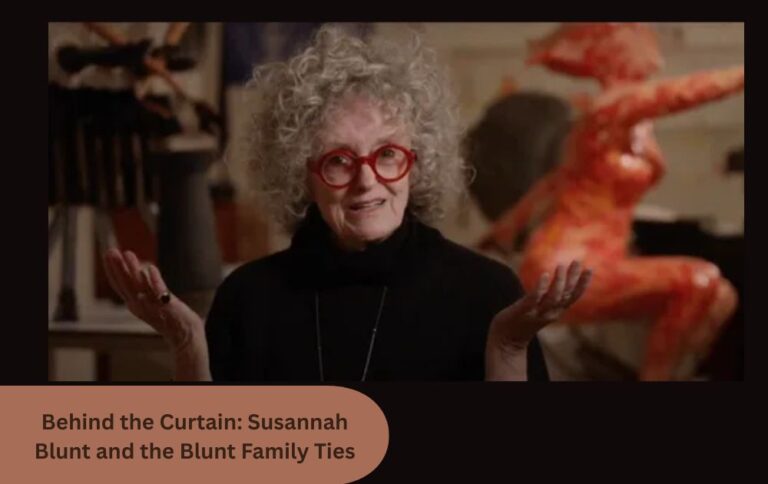 Behind the Curtain: Susannah Blunt and the Blunt Family Ties