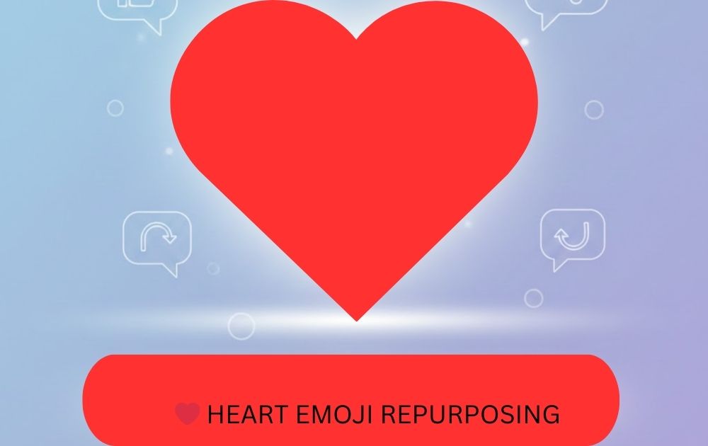 ❤️ HEART EMOJI REPURPOSING