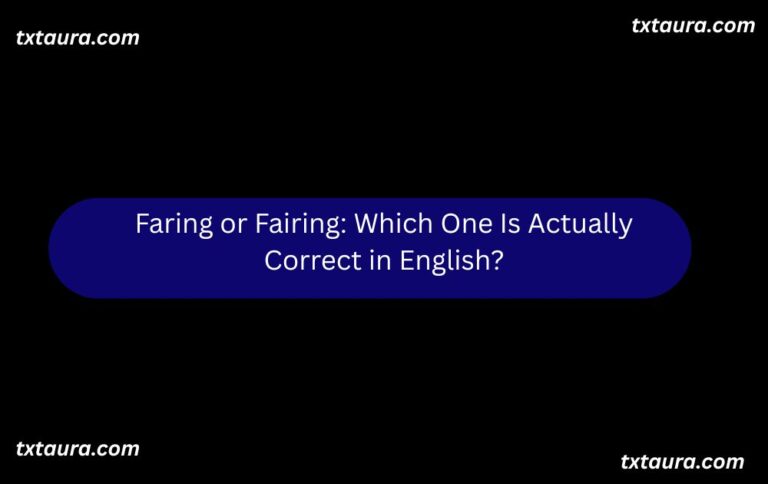 Faring or Fairing: Which One Is Actually Correct in English?